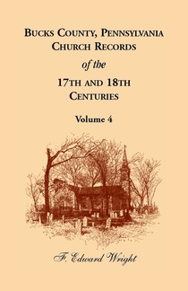 Bucks County, Pennsylvania Church Records of the 17th and 18th Centuries, Volume 4