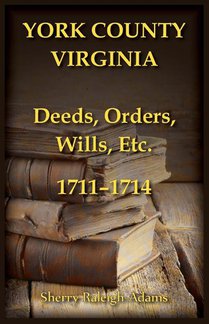 York County, Virginia Deeds, Orders, Wills, Etc., 1711-1714