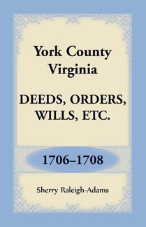 York County, Virginia Deeds, Orders, Wills, Etc., 1706-1708