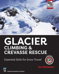 Glacier Climbing & Crevasse Rescue: Essential Skills for Snow Travel