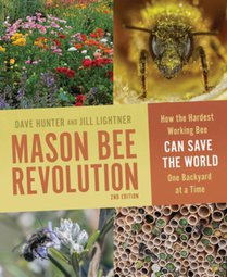 Mason Bee Revolution: How the Hardest Working Bee Can Save the World One Backyard at a Time
