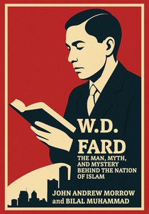 W. D. Fard: The Man, Myth, and Mystery Behind the Nation of Islam