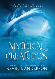 Mythical Creatures: A Tale and Songs of Terra Incognita
