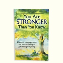 You Are Stronger Than You Know: Word of Encouragement and Hope to Help You Get Through Anything
