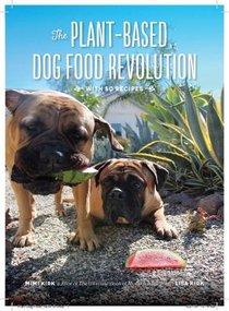 The Plant-Based Dog Food Revolution - With 50 Recipes