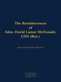 The Reminiscences of Adm. David Lamar McDonald, USN (Ret.)
