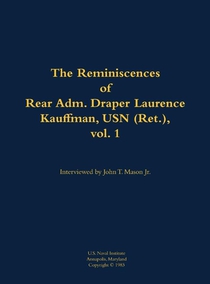 The Reminiscences of Rear Adm. Draper Laurence Kauffman, USN (Ret.), vol. 1