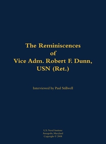 The Reminiscences of Vice Adm. Robert F. Dunn, USN (Ret.)