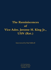 The Reminiscences of Vice Adm. Jerome H. King Jr., USN (Ret.)