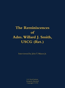 The Reminiscences of Adm. Willard J. Smith, USCG (Ret.)