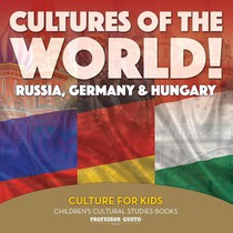 Cultures of the World! Russia, Germany & Hungary - Culture for Kids - Children's Cultural Studies Books