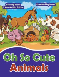 Oh So Cute Animals - Coloring Books 7 Year Old Girl Edition