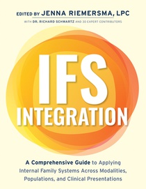 Ifs Integration: A Comprehensive Guide to Applying Internal Family Systems Across Modalities, Populations, and Clinical Presentations