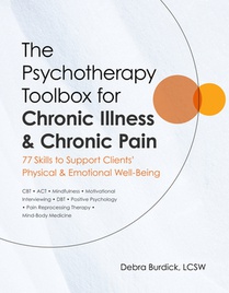 The Psychotherapy Toolbox for Chronic Illness & Chronic Pain: 77 Skills to Support Clients' Physical & Emotional Well-Being
