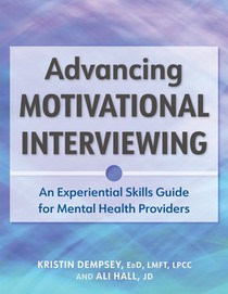 Advancing Motivational Interviewing: An Experiential Skills Guide for Mental Health Providers