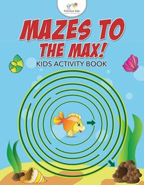 Mazes to the Max! Kids Activity Book