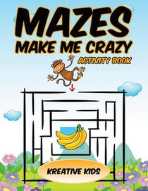 Mazes Make Me Crazy Activity Book