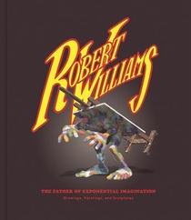 Robert Williams: The Father Of Exponential Imagination voorzijde