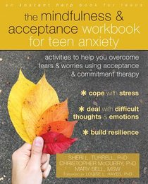 The Mindfulness and Acceptance Workbook for Teen Anxiety