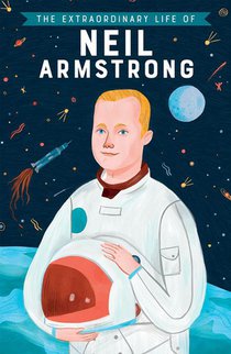 The Extraordinary Life of Neil Armstrong voorzijde