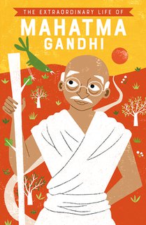 The Extraordinary Life of Mahatma Gandhi