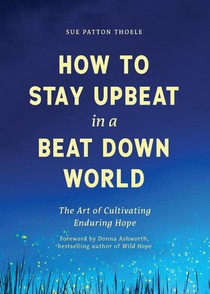How to Stay Upbeat in a Beat Down World