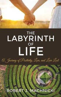 The Labyrinth of Life: A Journey of Positivity, Love, and Love Lost