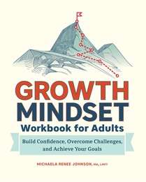 Growth Mindset Workbook for Adults: Build Confidence, Overcome Challenges, and Achieve Your Goals voorzijde