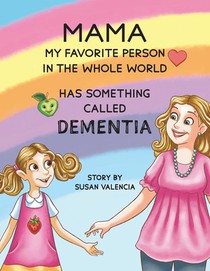 Mama—My Favorite Person in the Whole World—Has Something Called Dementia