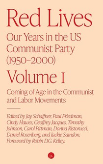 Red Lives: Our Years in the U.S. Communist Party (1950-2000), Vol. 1: Coming of Age in the Communist and Labor Movements