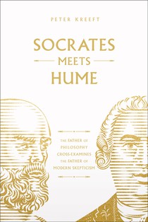 Socrates Meets Hume: The Father of Philosophy Cross-Examines the Father of Modern Skepticism Volume 6