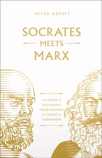 Socrates Meets Marx: The Father of Philosophy Cross-Examines the Father of Communism Volume 3
