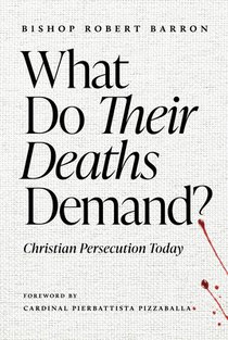 What Do Their Deaths Demand?: Christian Persecution Today