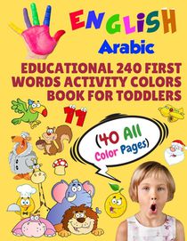 English Arabic Educational 240 First Words Activity Colors Book for Toddlers (40 All Color Pages): New childrens learning cards for preschool kinderga
