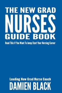 The New Grad Nurses Guide Book