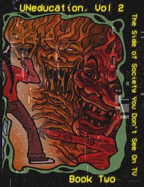 UNeducation Vol 2, Book Two: The Side of Society You Don't See On TV