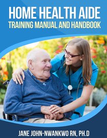 Home Health Aide Training Manual and Handbook