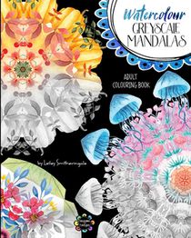 Watercolour Greyscale Mandalas Adult Colouring Book: 60 mandalas to colour with both white and dark backgrounds from original watercolour art