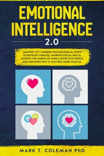 Emotional Intelligence 2.0: Mastery of 7 Modern Psychological Steps to Develop Your EQ, Improve Social Skills, Achieve the Habits of Highly Effect