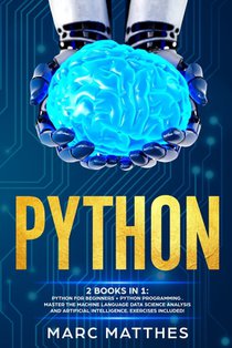 Python: THIS BOOK INCLUDES: Python For Beginners + Python Programming . Master the machine language Data Science Analysis and