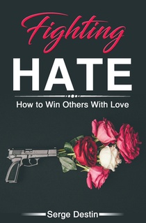 Fighting Hate: How to Win Others With Love