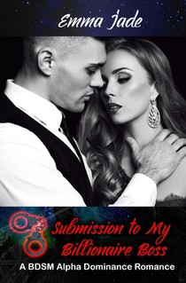 Submission to My Billionaire Boss: A BDSM Alpha Dominance Romance