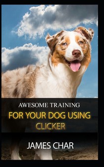 Awesome Training for Your Dog Using Clicker