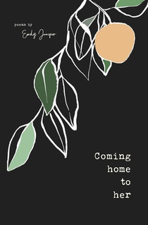 Coming Home to Her: Poems about love, sexuality, and being human