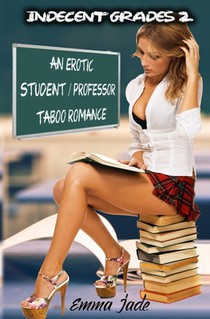 Indecent Grades 2: An Erotic Student / Professor Taboo Romance