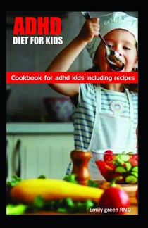 ADHD Diet for Kids: Cookbook for ADHD Kids including recipes