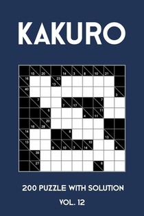 Kakuro 200 Puzzle With Solution Vol. 12: Cross Sums Puzzle Book, hard,10x10, 2 puzzles per page