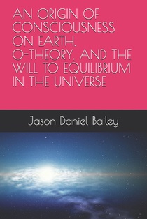 An Origin of Consciousness on Earth, O-Theory, and the Will to Equilibrium in the Universe
