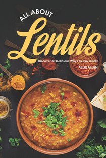 All About Lentils: Discover 30 Delicious Ways to Use Lentils!