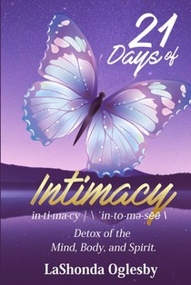 21 Days of Intimacy - in-ti-ma-cy - \'in-to-me-see\: Detox of the Mind, Body, and Spirit